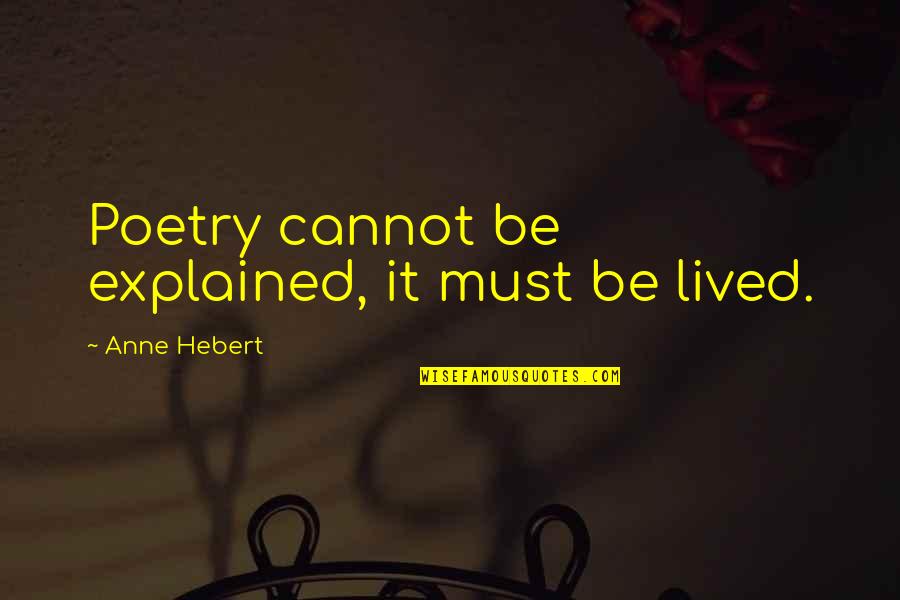 Affrontement A Mbour Quotes By Anne Hebert: Poetry cannot be explained, it must be lived. Affrontement A Mbour Quotes By Anne Hebert: Poetry cannot be explained, it must be lived.