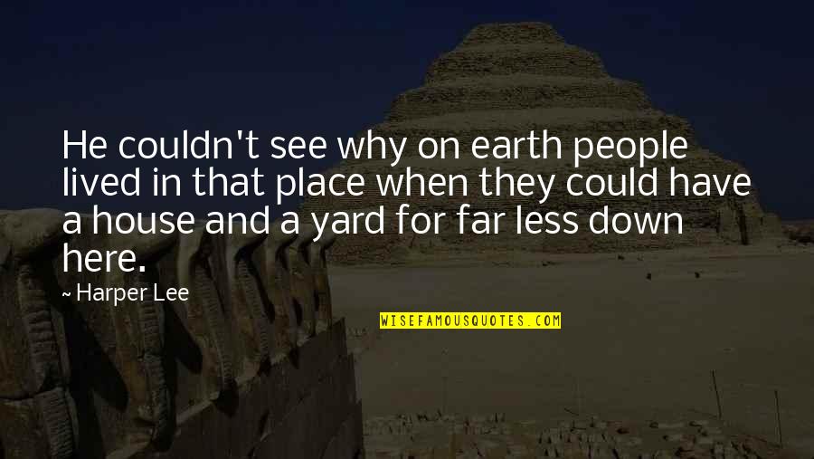 Affrontement A Mbour Quotes By Harper Lee: He couldn't see why on earth people lived Affrontement A Mbour Quotes By Harper Lee: He couldn't see why on earth people lived