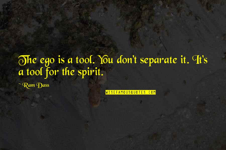 Affrontement A Mbour Quotes By Ram Dass: The ego is a tool. You don't separate