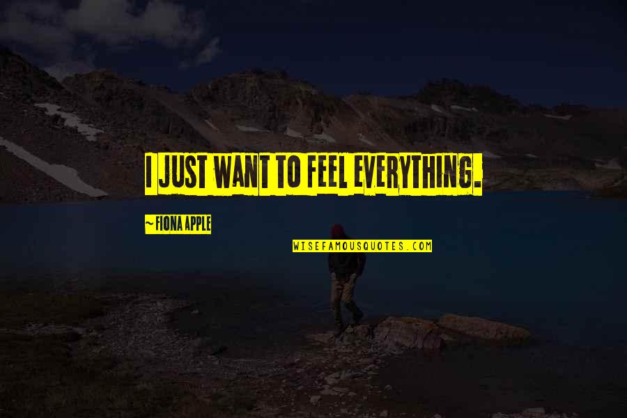Affrontement Au Quotes By Fiona Apple: I just want to feel everything. Affrontement Au Quotes By Fiona Apple: I just want to feel everything.