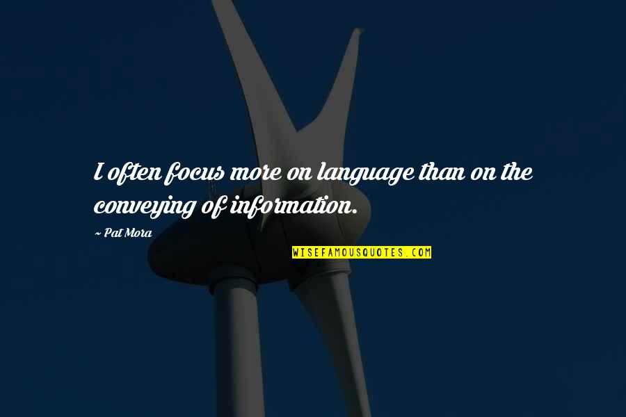 Affrontement Au Quotes By Pat Mora: I often focus more on language than on