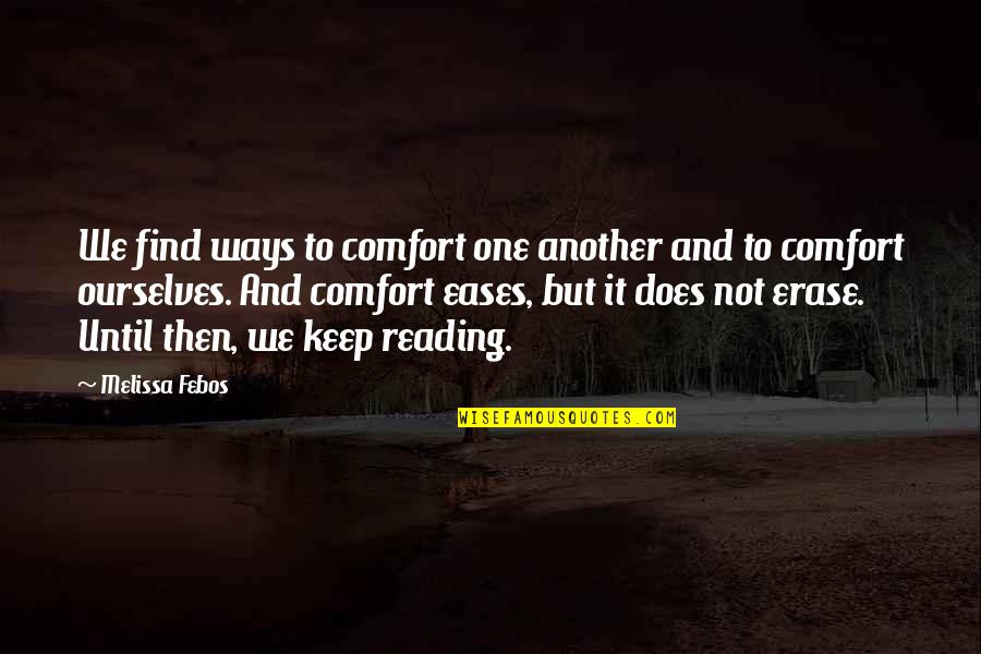 Affrontement Synonyme Quotes By Melissa Febos: We find ways to comfort one another and Affrontement Synonyme Quotes By Melissa Febos: We find ways to comfort one another and