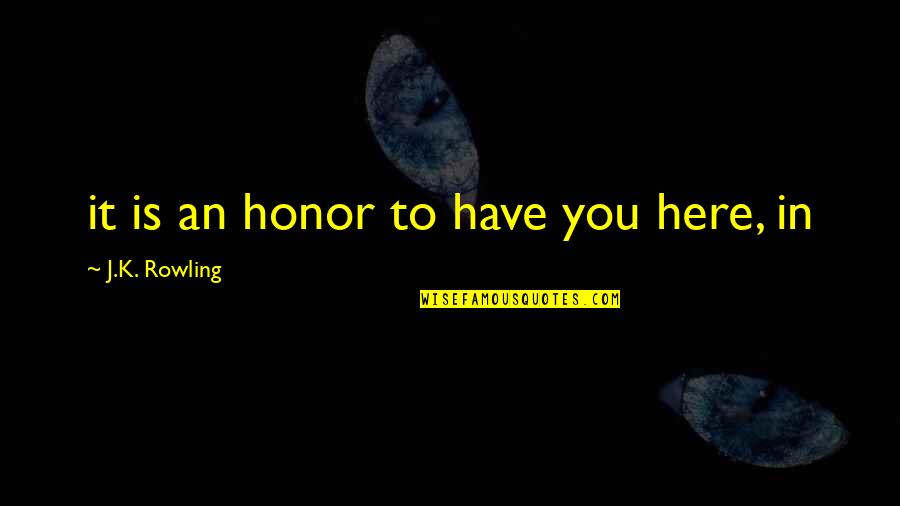 Affronti Fitness Quotes By J.K. Rowling: it is an honor to have you here,