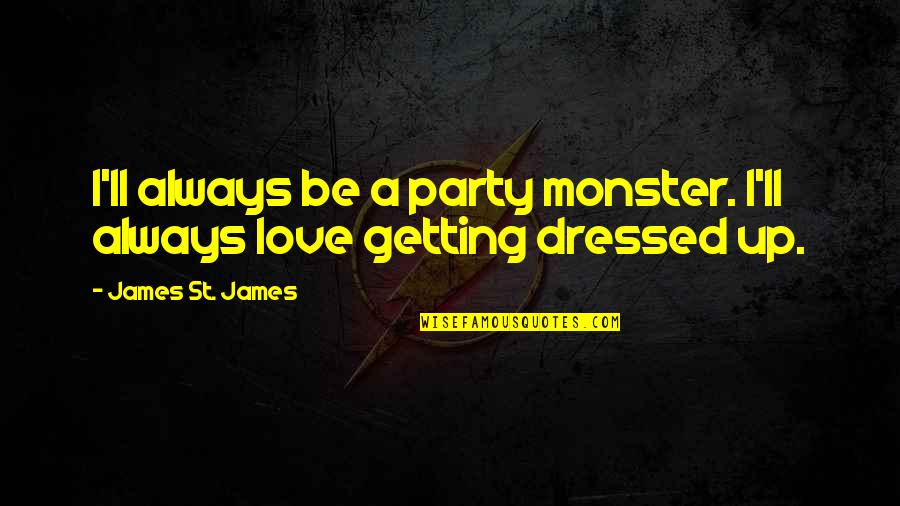 Affronti Fitness Quotes By James St. James: I'll always be a party monster. I'll always