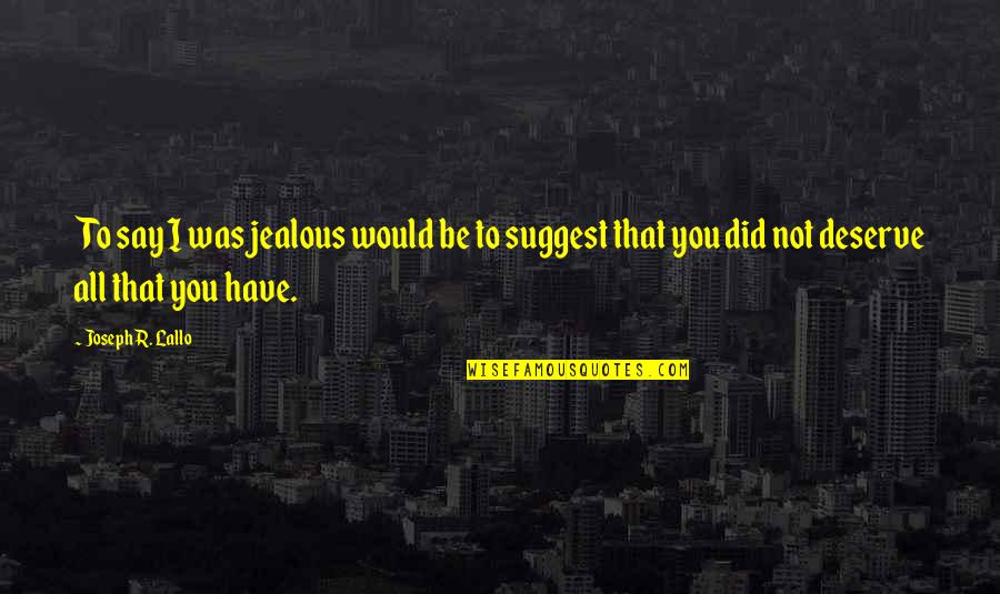 Afgano Significado Quotes By Joseph R. Lallo: To say I was jealous would be to