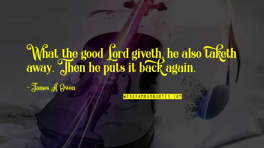 Afgansyah Reza Quotes By James A. Owen: What the good Lord giveth, he also taketh
