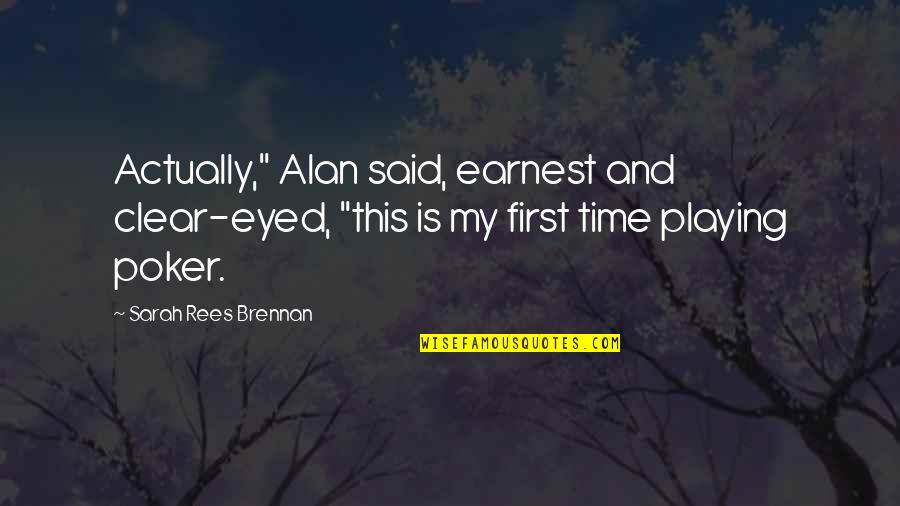 Afgansyah Reza Quotes By Sarah Rees Brennan: Actually," Alan said, earnest and clear-eyed, "this is