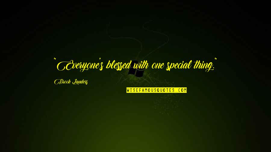 Afgelegen Eiland Quotes By Brock Landers: ~"Everyone's blessed with one special thing."~