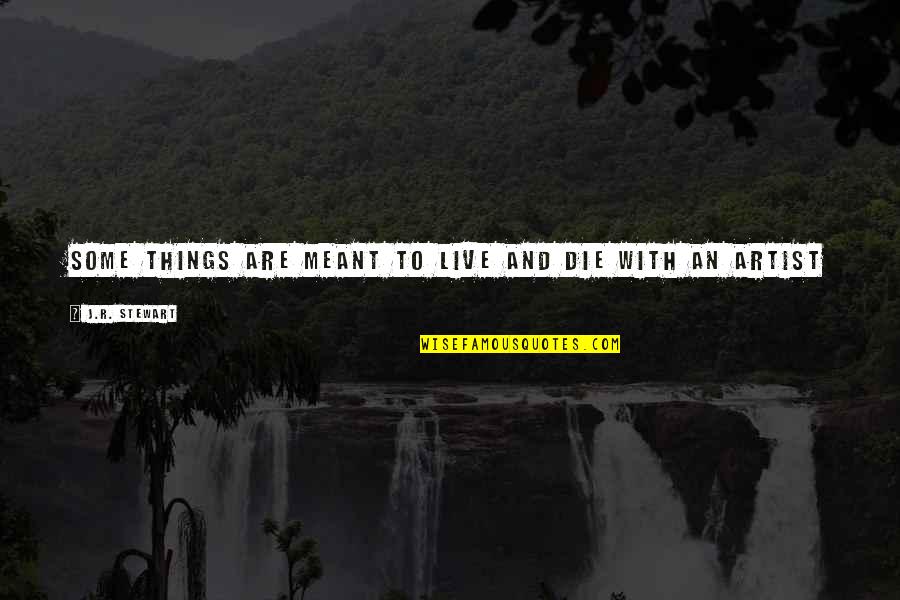Afgelegen Eiland Quotes By J.R. Stewart: Some things are meant to live and die