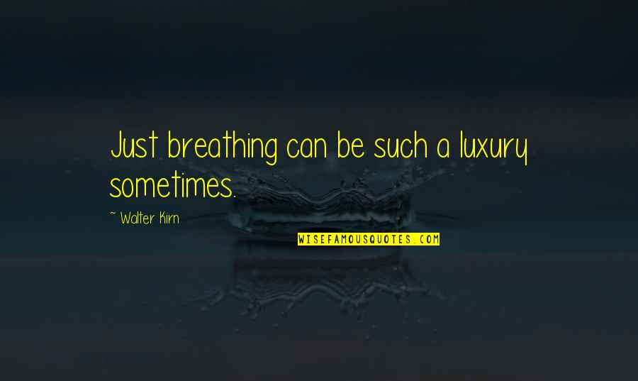 Afgelopen Synoniem Quotes By Walter Kirn: Just breathing can be such a luxury sometimes.