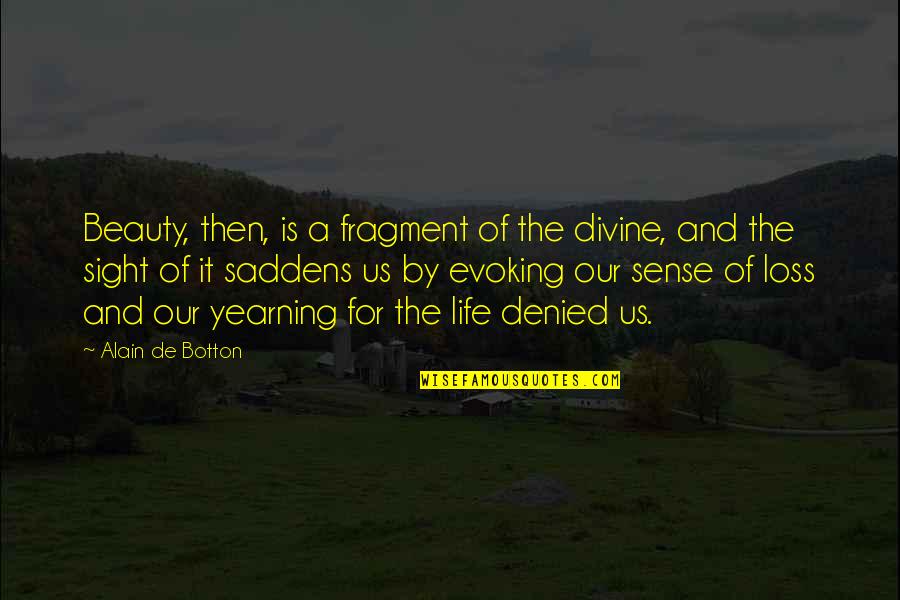 Afgevallen Bladeren Quotes By Alain De Botton: Beauty, then, is a fragment of the divine,