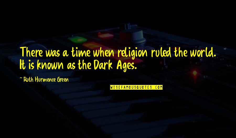 Afgevallen Bladeren Quotes By Ruth Hurmence Green: There was a time when religion ruled the