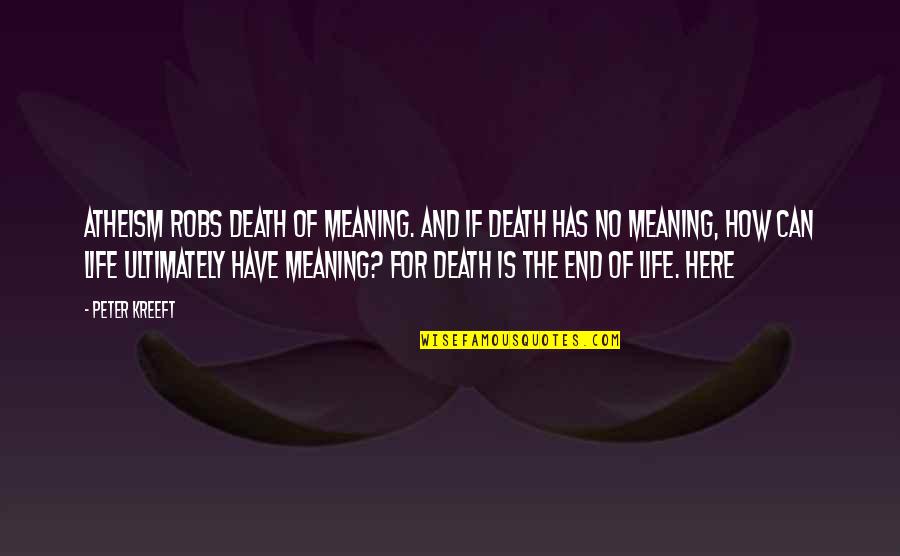 Afghan Girl Quotes By Peter Kreeft: Atheism robs death of meaning. And if death