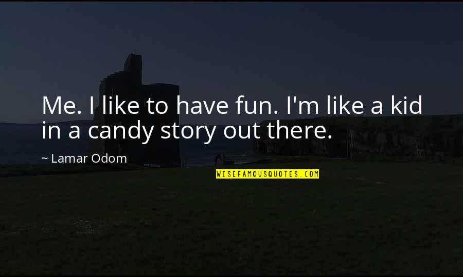 Afghan New Song Quotes By Lamar Odom: Me. I like to have fun. I'm like