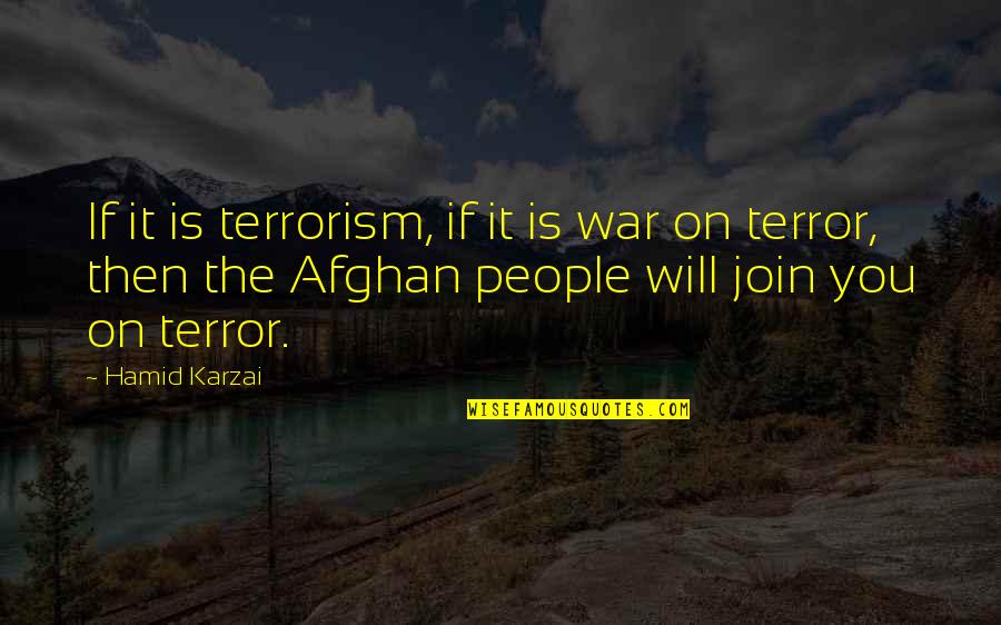 Afghan People Quotes By Hamid Karzai: If it is terrorism, if it is war