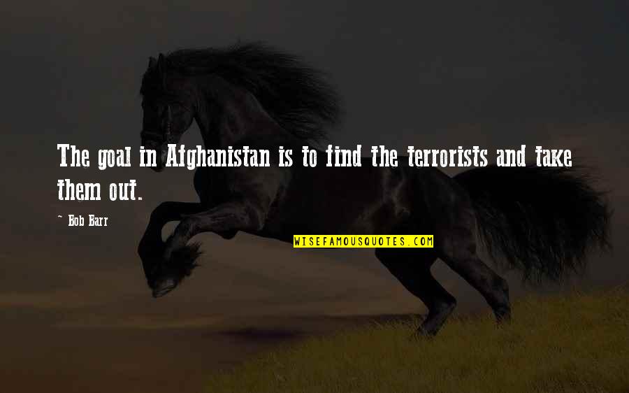 Afghanistan Quotes By Bob Barr: The goal in Afghanistan is to find the