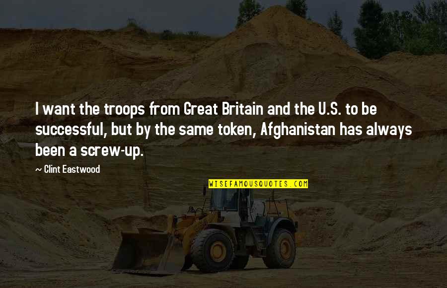 Afghanistan Quotes By Clint Eastwood: I want the troops from Great Britain and