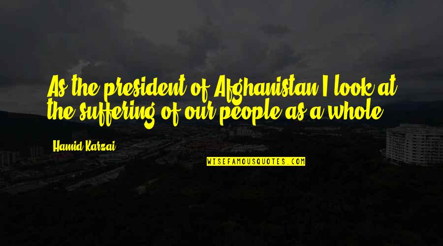 Afghanistan Quotes By Hamid Karzai: As the president of Afghanistan I look at