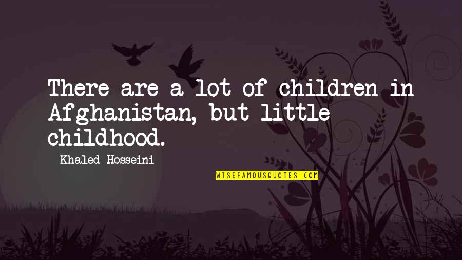 Afghanistan Quotes By Khaled Hosseini: There are a lot of children in Afghanistan,