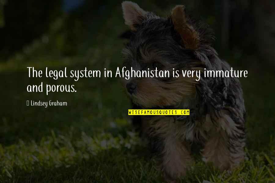 Afghanistan Quotes By Lindsey Graham: The legal system in Afghanistan is very immature