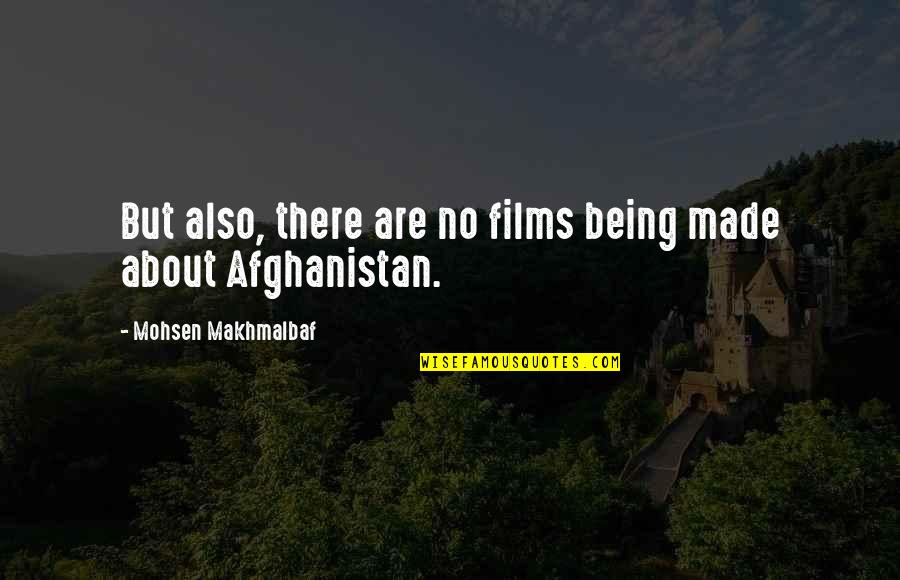 Afghanistan Quotes By Mohsen Makhmalbaf: But also, there are no films being made