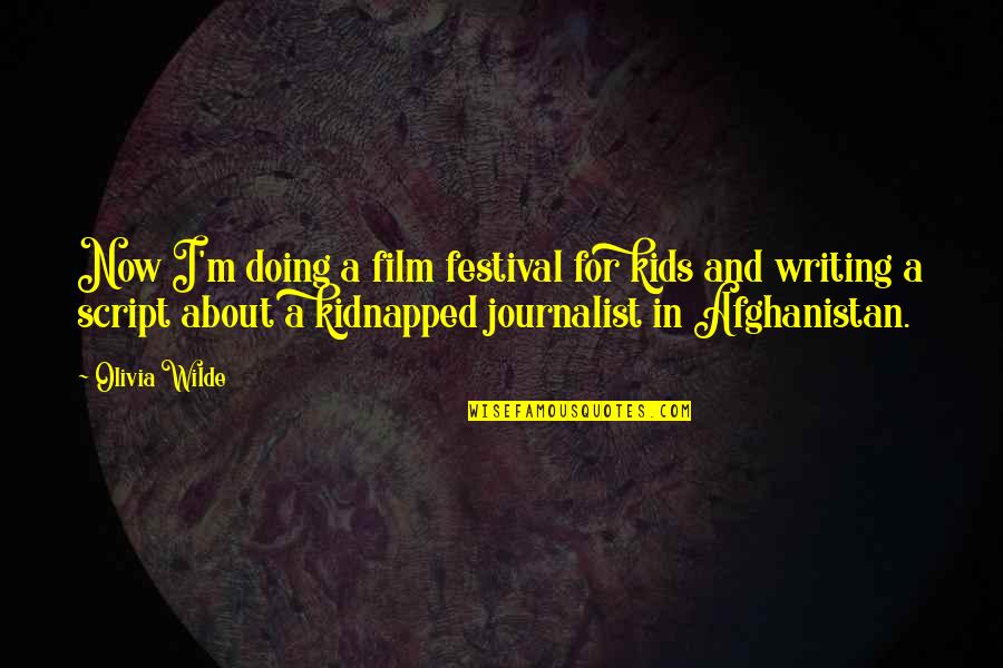 Afghanistan Quotes By Olivia Wilde: Now I'm doing a film festival for kids