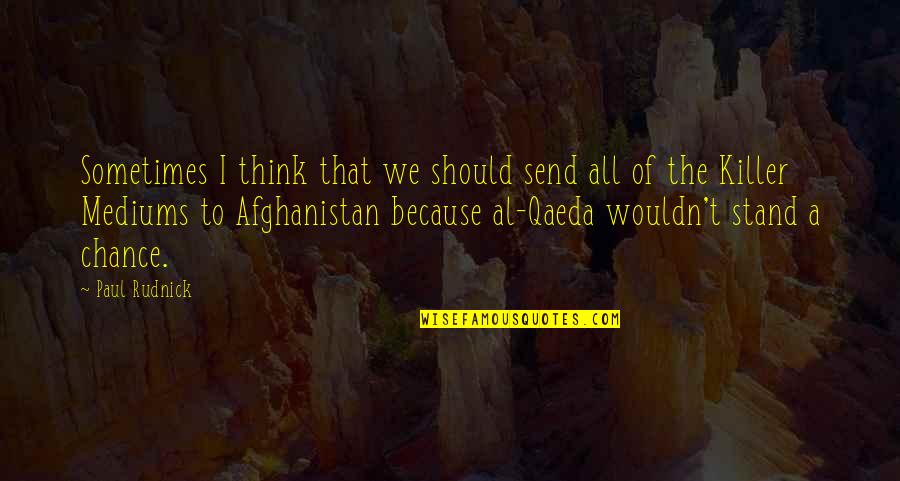 Afghanistan Quotes By Paul Rudnick: Sometimes I think that we should send all