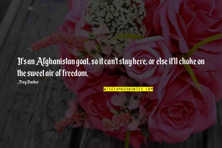 Afghanistan Quotes By Trey Parker: It's an Afghanistan goat, so it can't stay