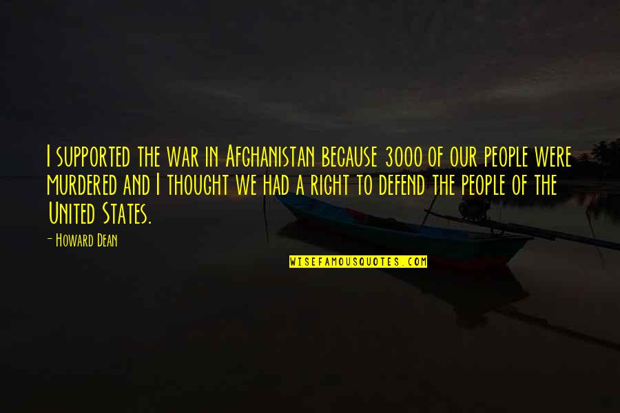 Afghanistan War Quotes By Howard Dean: I supported the war in Afghanistan because 3000