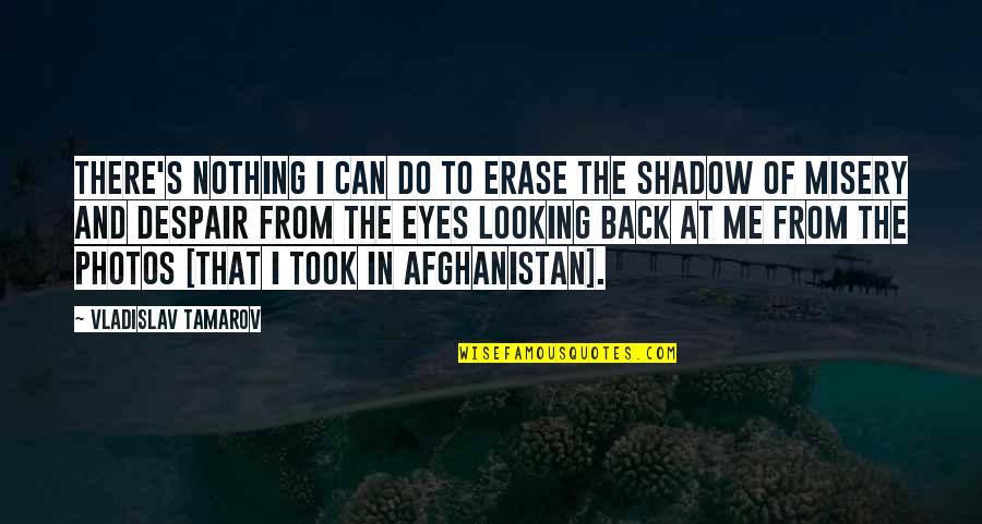 Afghanistan War Quotes By Vladislav Tamarov: There's nothing I can do to erase the