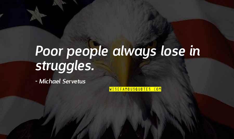 Afghanistan Where Empires Go To Die Quote Quotes By Michael Servetus: Poor people always lose in struggles. Afghanistan Where Empires Go To Die Quote Quotes By Michael Servetus: Poor people always lose in struggles.