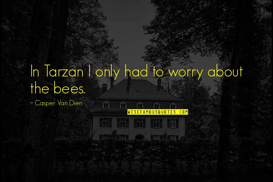 Afghanistanimation Quotes By Casper Van Dien: In Tarzan I only had to worry about Afghanistanimation Quotes By Casper Van Dien: In Tarzan I only had to worry about