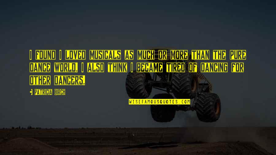Afghanistans Arghandab Quotes By Patricia Birch: I found I loved musicals as much or Afghanistans Arghandab Quotes By Patricia Birch: I found I loved musicals as much or