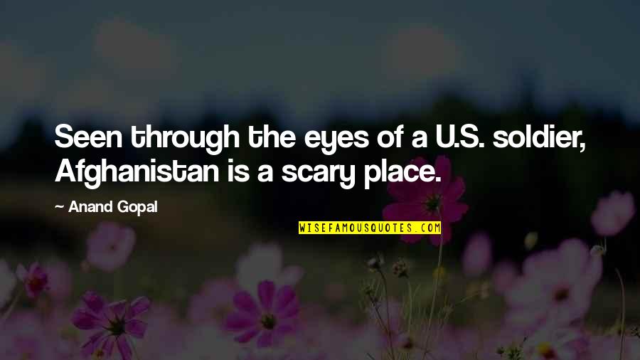 Afghanistan's Quotes By Anand Gopal: Seen through the eyes of a U.S. soldier,