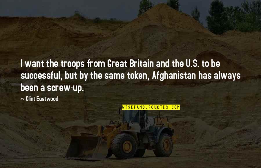 Afghanistan's Quotes By Clint Eastwood: I want the troops from Great Britain and