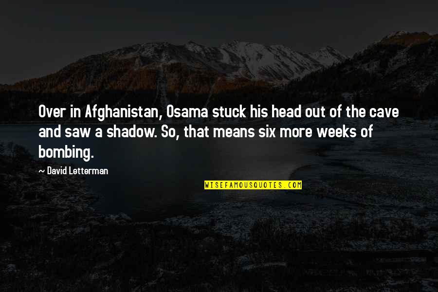 Afghanistan's Quotes By David Letterman: Over in Afghanistan, Osama stuck his head out