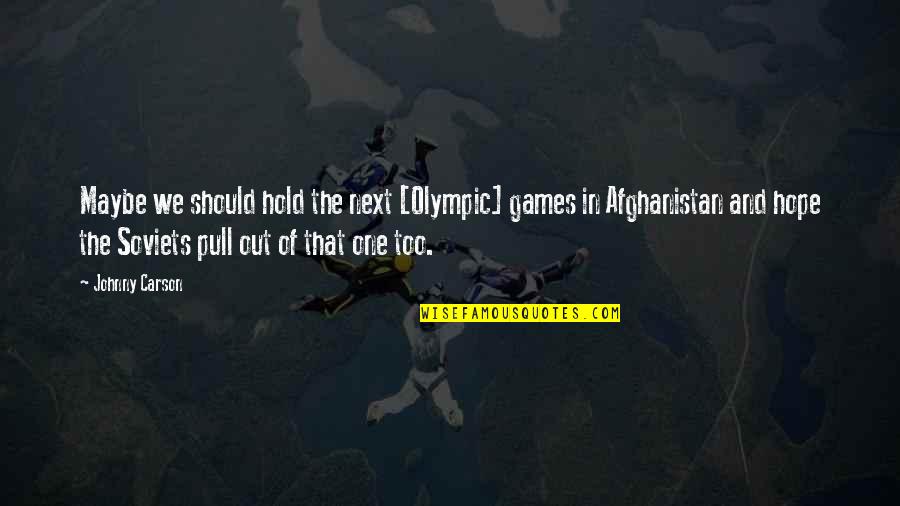 Afghanistan's Quotes By Johnny Carson: Maybe we should hold the next [Olympic] games