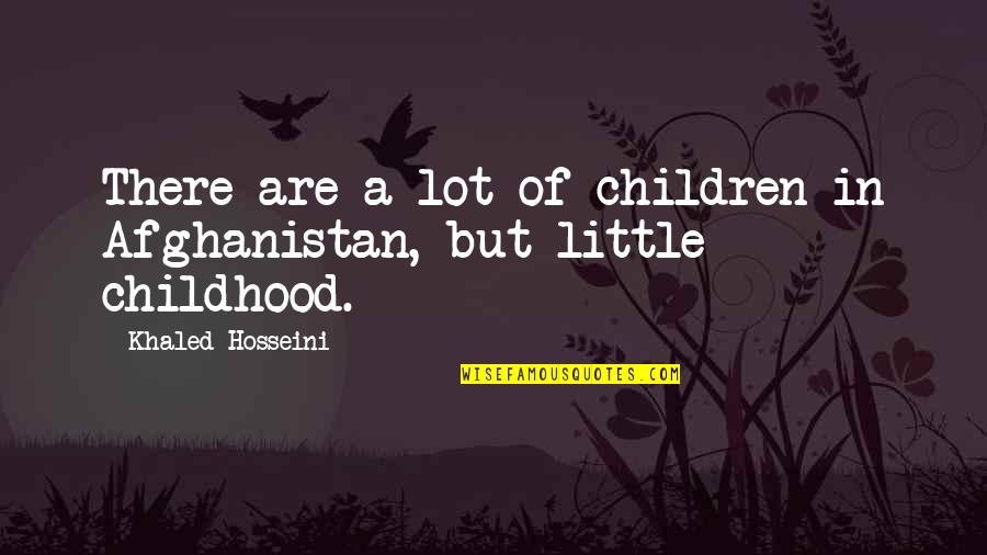 Afghanistan's Quotes By Khaled Hosseini: There are a lot of children in Afghanistan,