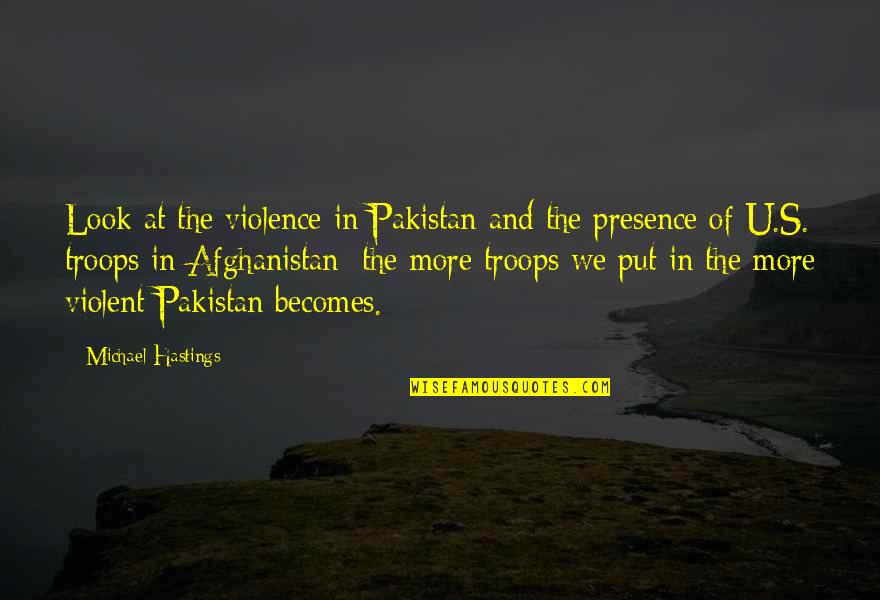 Afghanistan's Quotes By Michael Hastings: Look at the violence in Pakistan and the