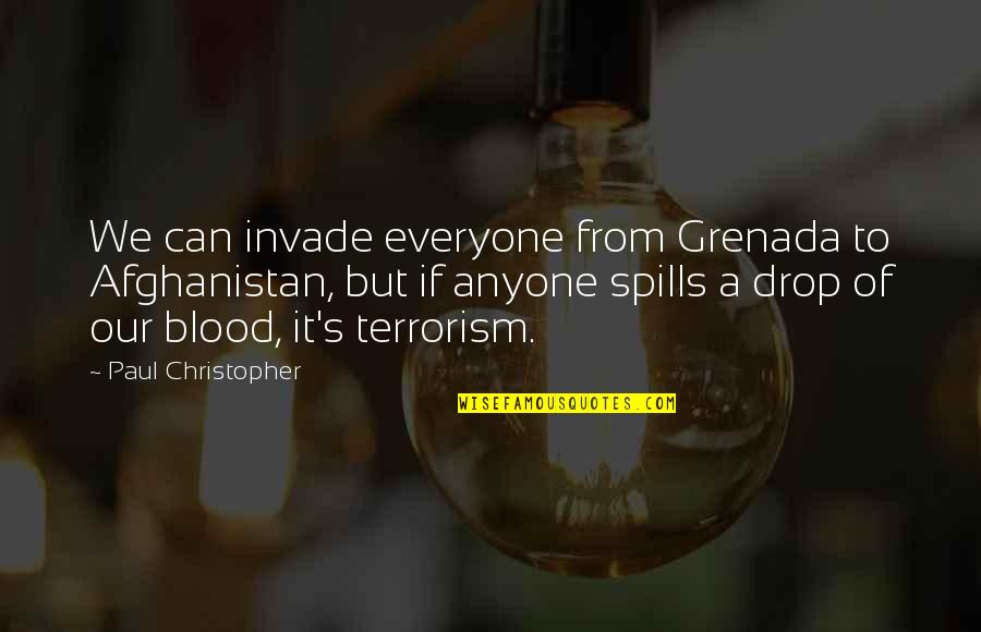 Afghanistan's Quotes By Paul Christopher: We can invade everyone from Grenada to Afghanistan,