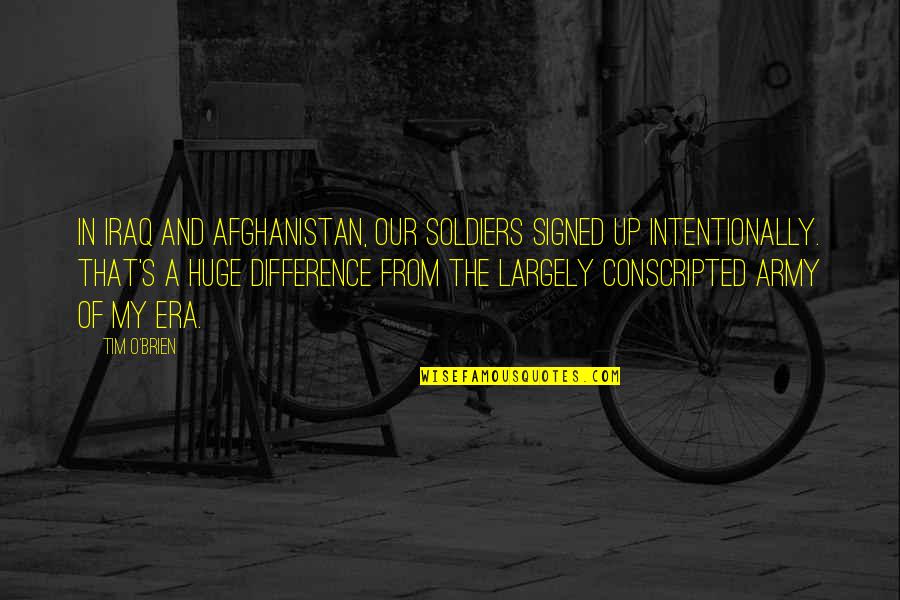 Afghanistan's Quotes By Tim O'Brien: In Iraq and Afghanistan, our soldiers signed up