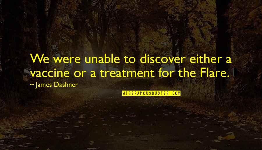 Afghans Neighbors Quotes By James Dashner: We were unable to discover either a vaccine