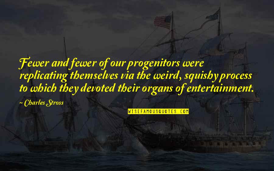Afgunst Jaloezie Quotes By Charles Stross: Fewer and fewer of our progenitors were replicating Afgunst Jaloezie Quotes By Charles Stross: Fewer and fewer of our progenitors were replicating