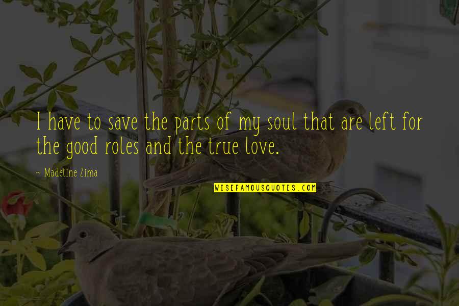 Afgunst Jaloezie Quotes By Madeline Zima: I have to save the parts of my Afgunst Jaloezie Quotes By Madeline Zima: I have to save the parts of my