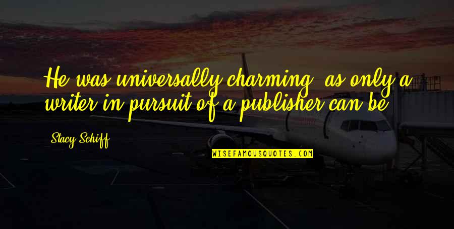 Afi 100 Years Quotes By Stacy Schiff: He was universally charming, as only a writer