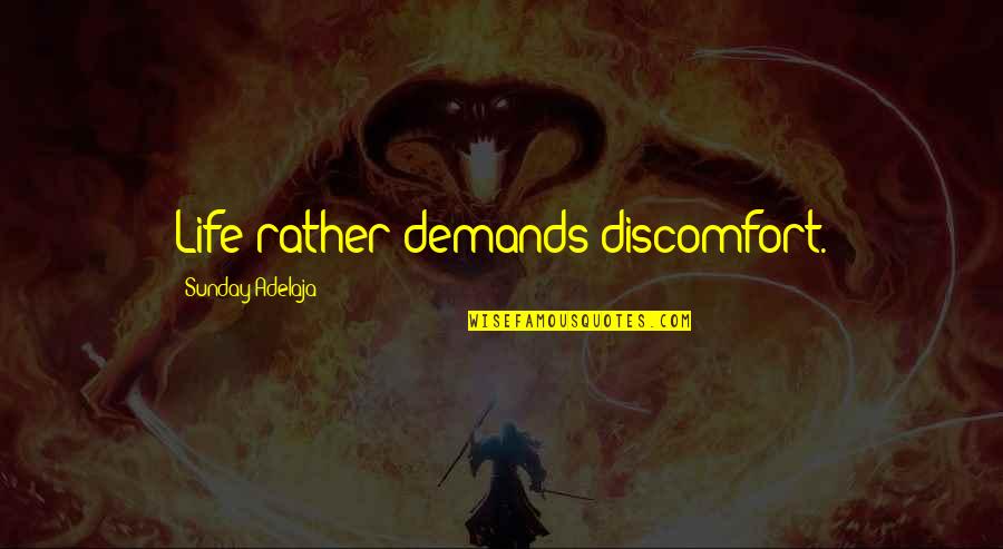 Afica Quotes By Sunday Adelaja: Life rather demands discomfort.