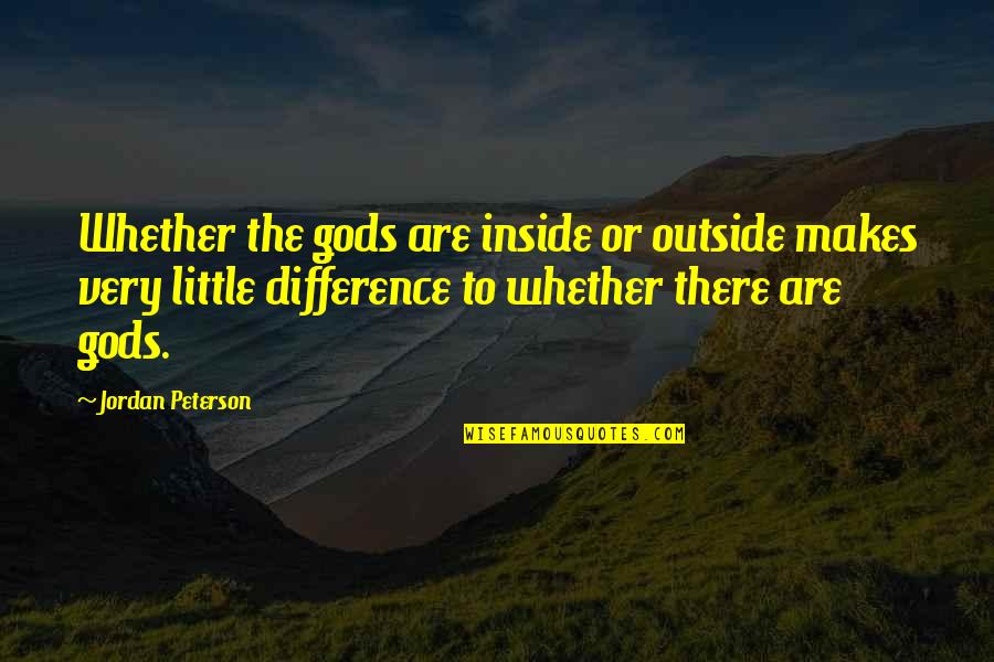 Aficinema Quotes By Jordan Peterson: Whether the gods are inside or outside makes Aficinema Quotes By Jordan Peterson: Whether the gods are inside or outside makes
