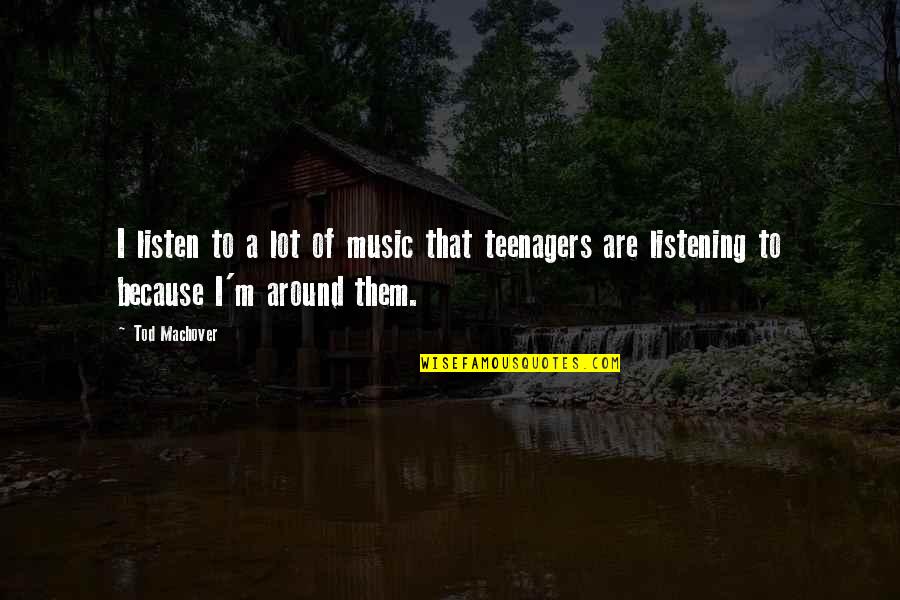 Afie Jurvanen Quotes By Tod Machover: I listen to a lot of music that