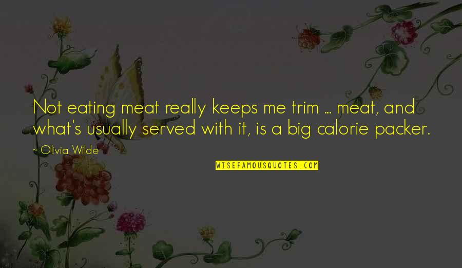 Afieq Quotes By Olivia Wilde: Not eating meat really keeps me trim ... Afieq Quotes By Olivia Wilde: Not eating meat really keeps me trim ...