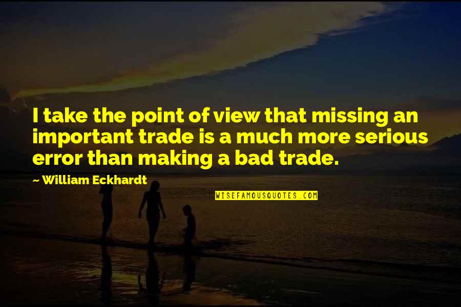 Afifah Riyad Quotes By William Eckhardt: I take the point of view that missing